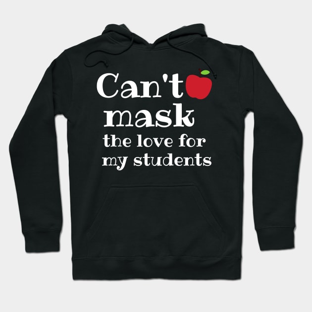 Teacher Can't Mask the Love of My Students Gift Hoodie by MalibuSun